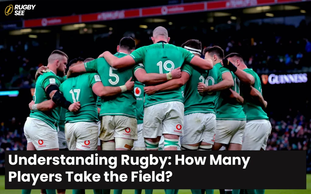 Understanding Rugby How Many Players Take the Field