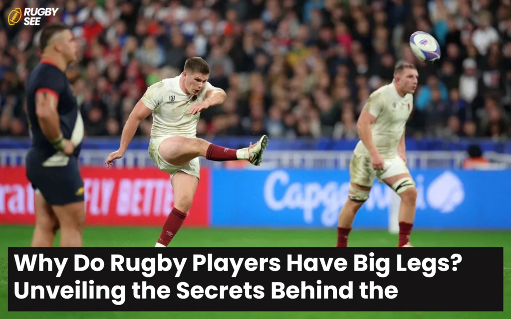 Why Do Rugby Players Have Big Legs? Unveiling the Secrets Behind the Strength