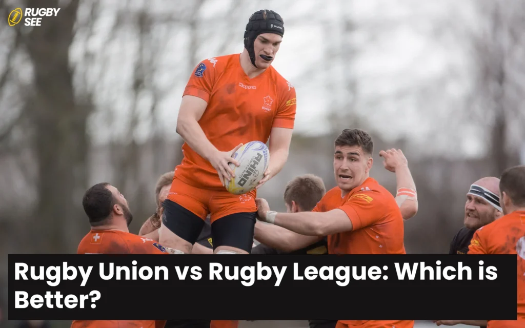 Rugby Union vs Rugby League: Which is Better?