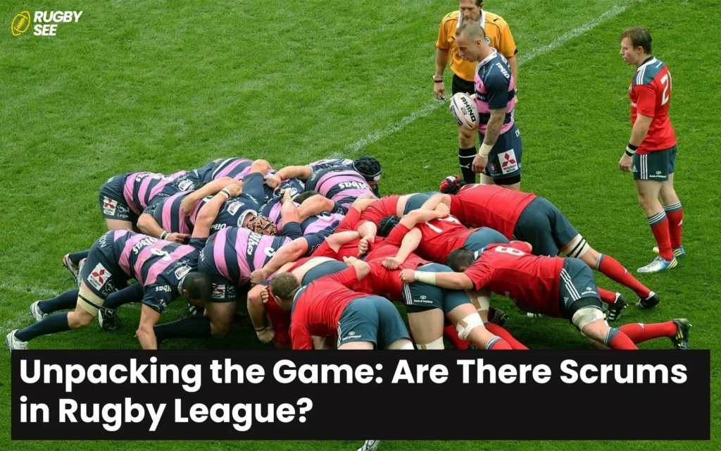 Are There Scrums in Rugby League?