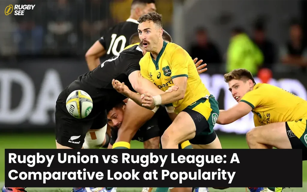 Rugby Union vs Rugby League A Comparative Look at Popularity