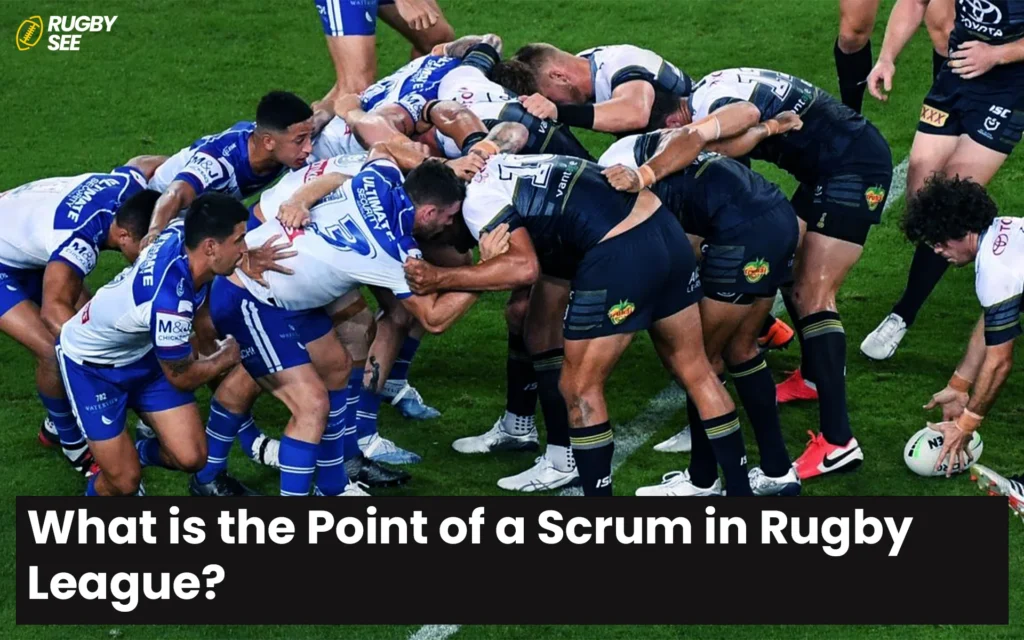 What is the Point of a Scrum in Rugby League?