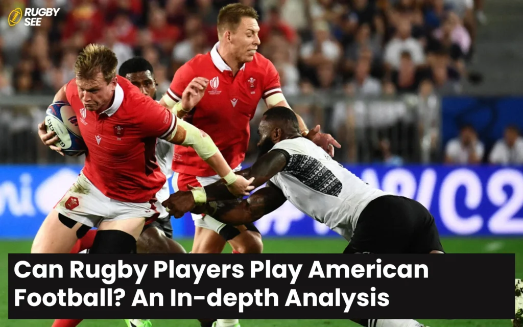 Can Rugby Players Play American Football? An In-depth Analysis