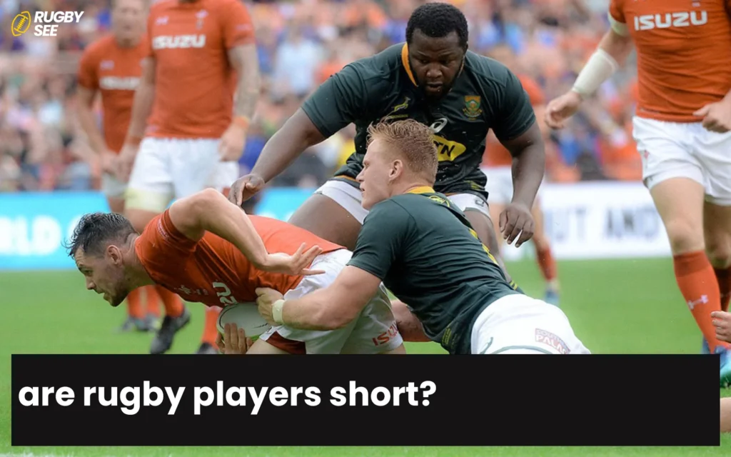 are rugby players short?