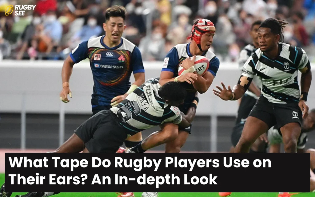 What Tape Do Rugby Players Use on Their Ears? An In-depth Look