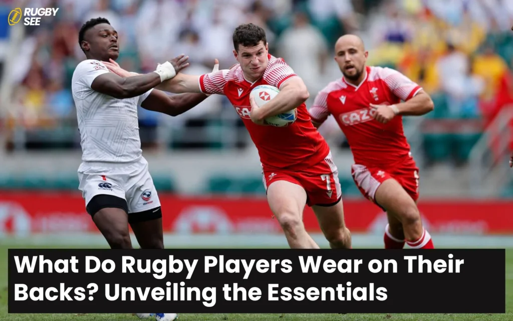 What Do Rugby Players Wear on Their Backs? Unveiling the Essentials