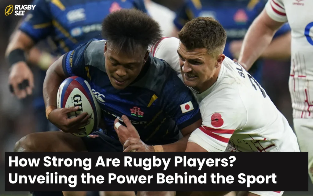 How Strong Are Rugby Players? Unveiling the Power Behind the Sport