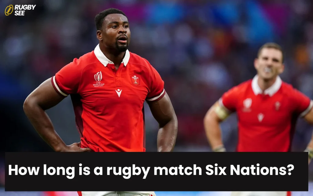 How long is a rugby match Six Nations?