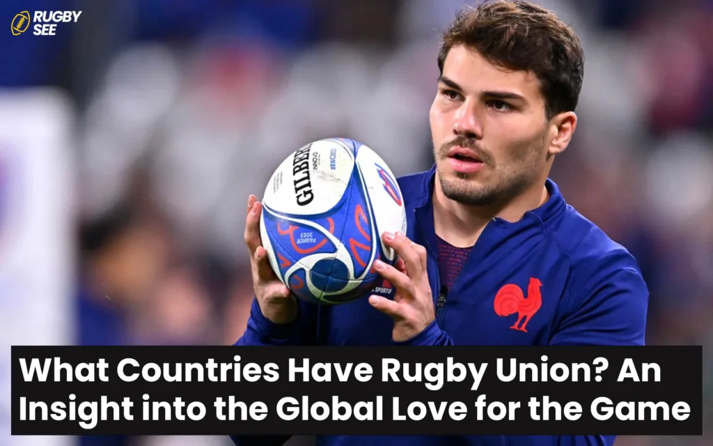 What Countries Have Rugby Union? An Insight into the Global Love for the Game