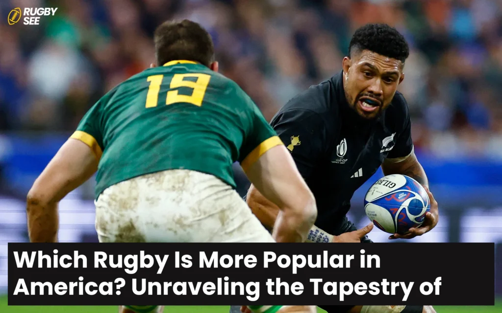 Which Rugby Is More Popular in America? Unraveling the Tapestry of American Rugby