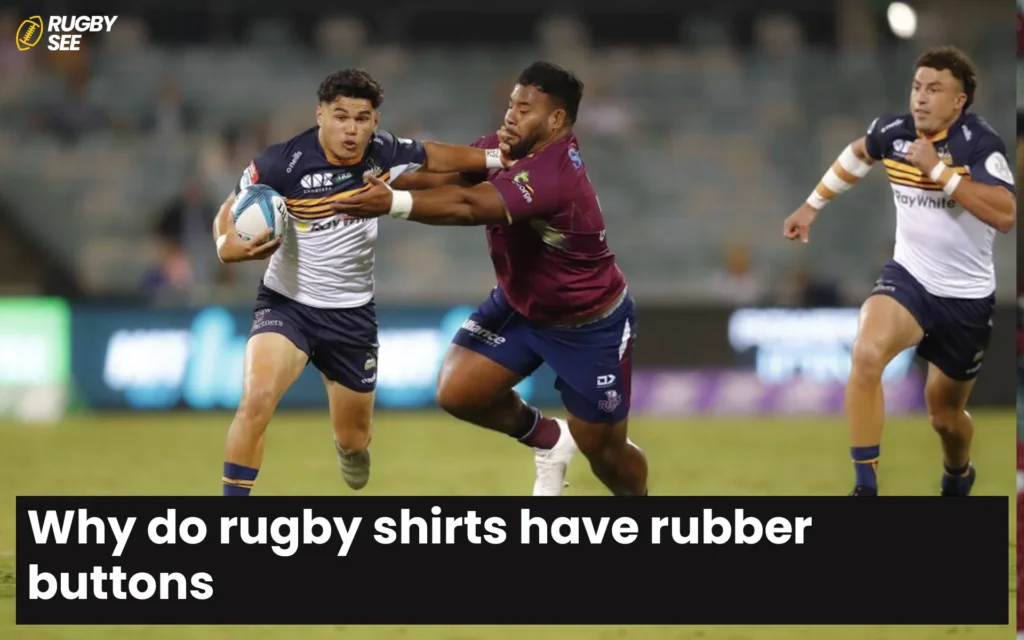 Why do rugby shirts have rubber buttons