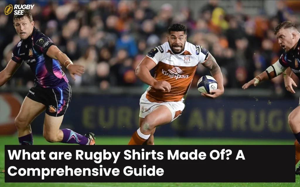 What are Rugby Shirts Made Of? A Comprehensive Guide