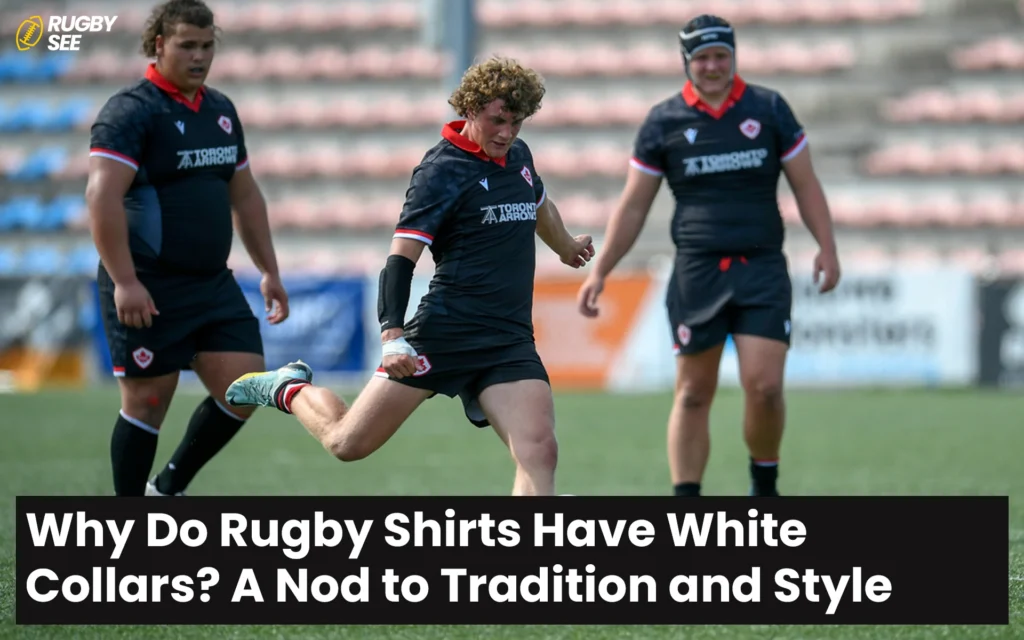 Why Do Rugby Shirts Have White Collars? A Nod to Tradition and Style