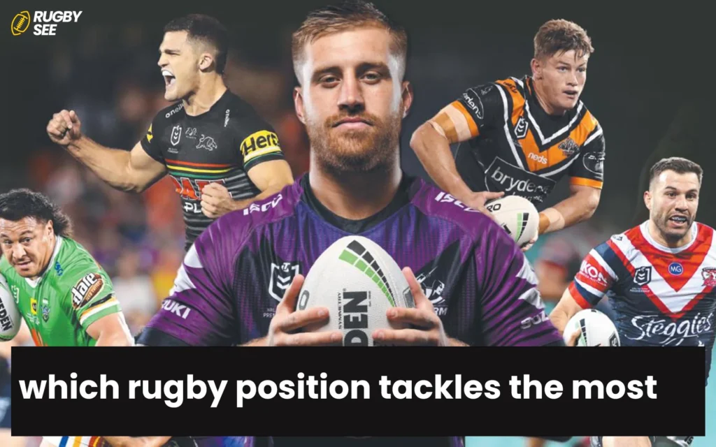 which rugby position tackles the most