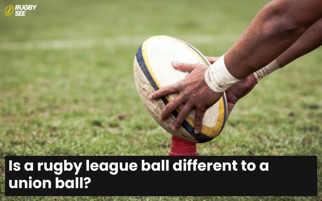 Is a rugby league ball different to a union ball?