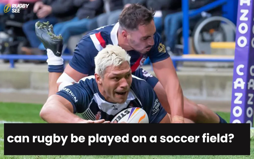 can rugby be played on a soccer field?